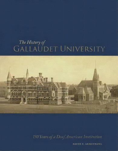 The History Of Gallaudet University : 150 Years Of A Deaf A, De David F. Armstrong. Editorial Gallaudet University Press,u.s. En Inglés