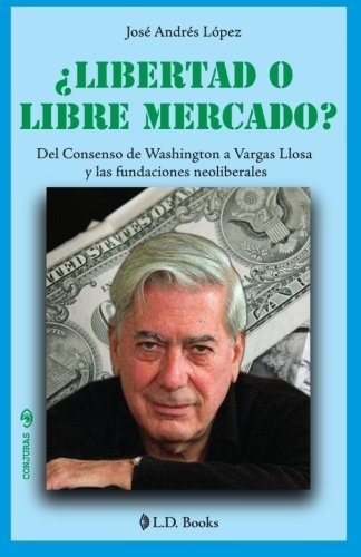 Libro :  Libertad O Libre Mercado? Del Consenso De...