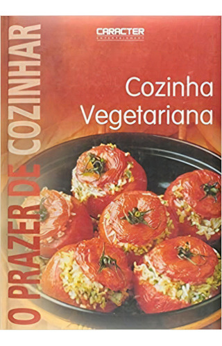 Prazer De Cozinhar, O - Cozinha Vegetariana, De Holanda Lisse. Editora Caracter Em Português