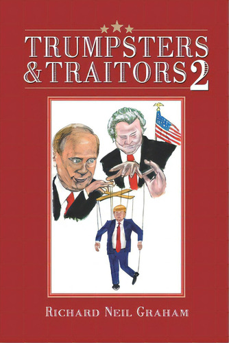 Trumpsters & Traitors 2: Trump Or America: Your Choice, De Graham, Richard Neil. Editorial R R Bowker Llc, Tapa Blanda En Inglés
