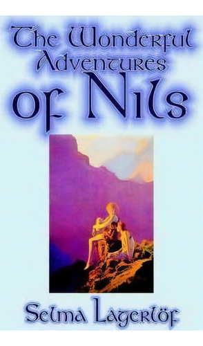 The Wonderful Adventures Of Nils By Selma Lagerlof, Juvenile Fiction, Classics, De Selma Lagerlã¶f. Editorial Wildside Press, Tapa Blanda En Inglés