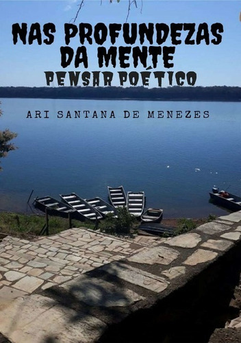 Nas Profundezas Da Mente: Pensar Poético, De Ari Santana De Menezes. Série Não Aplicável, Vol. 1. Editora Clube De Autores, Capa Mole, Edição 1 Em Português, 2019