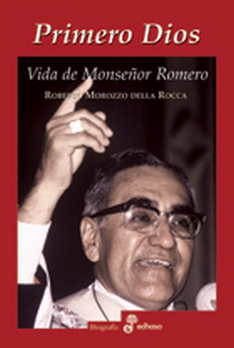 Primero Dios Vida De Monseñor Romero, De Morozzo Della Rocca, Roberto. Serie N/a, Vol. Volumen Unico. Editorial Edhasa, Tapa Blanda, Edición 1 En Español, 2010
