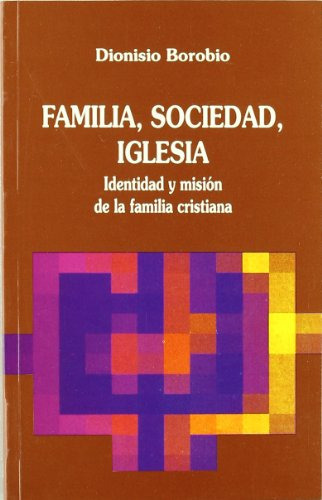 Familia Sociedad Iglesia: Identidad Y Mision De La Familia Cristiana -coleccion Cristianismo Y Sociedad-, De Dionisio Borobio. Editorial Desclee De Brouwer, Tapa Blanda En Español, 1994