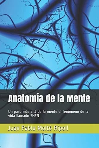 Anatomia De La Mente Un Paso Mas Alla De La Mente E, de Moltó Ripoll, Prof Juan Pablo. Editorial Independently Published en español