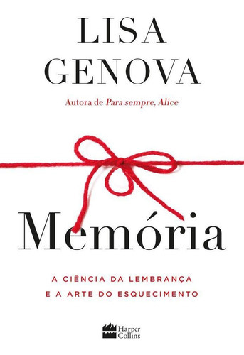 Memória: A Ciência Da Lembrança E A Arte Do Esquecimento, De Lisa Genova. Casa Dos Livros Editora Ltda, Capa Mole Em Português