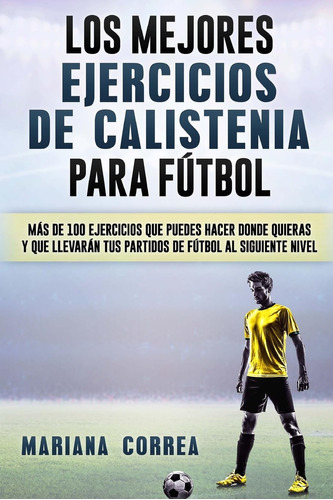 Los Mejores Ejercicios De Calistenia Para Futbol: Mas De 100