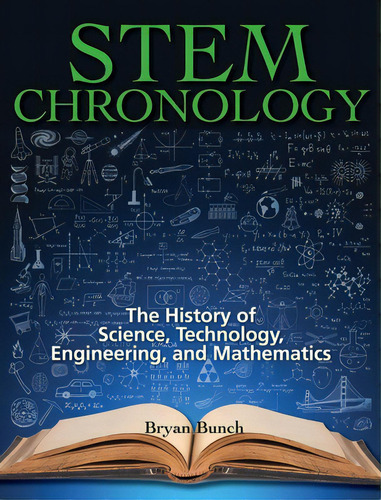 Stem Chronology: The History Of Science, Technology, Engineering, And Mathematics, De Bunch, Bryan. Editorial Lightning Source Inc, Tapa Dura En Inglés