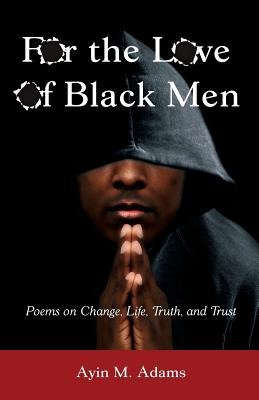 Libro For The Love Of Black Men: Poems On Change, Life, T...