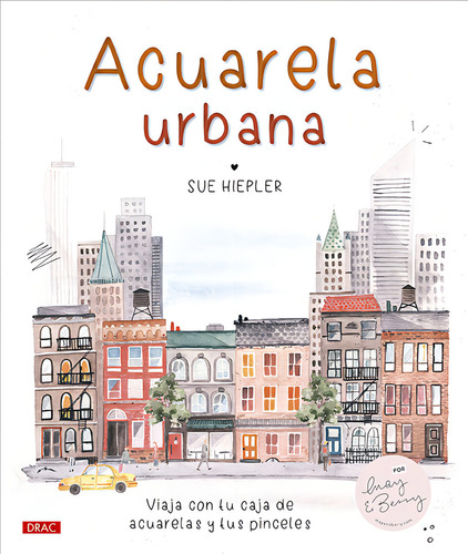 Acuarela Urbana, De Hiepler, Sue., Vol. 1. Editorial Editorial El Drac, S.l., Tapa Blanda, Edición 1 En Español, 2023