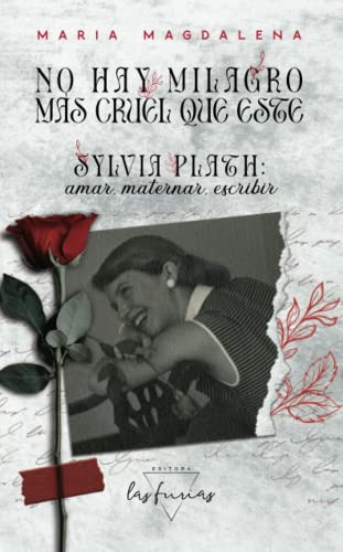 Libro No Hay Milagro Mas Cruel Que Este Sylvia Plath Amar Ma