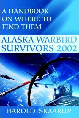 Libro Alaska Warbird Survivors 2002 - Harold A Skaarup
