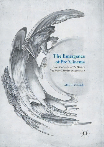 The Emergence Of Pre-cinema, De Alberto Gabriele. Editorial Palgrave Macmillan, Tapa Blanda En Inglés