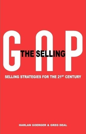 The Selling Gap, Selling Strategies For The 21st Century ...