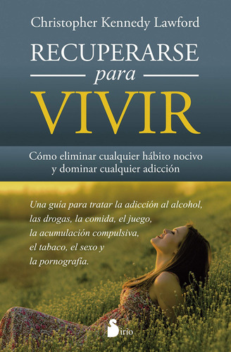 Recuperarse para vivir: Cómo eliminar cualquier hábito nocivo y dominar cualquier adicción, de Kennedy Lawford, Christopher. Editorial Sirio, tapa blanda en español, 2015