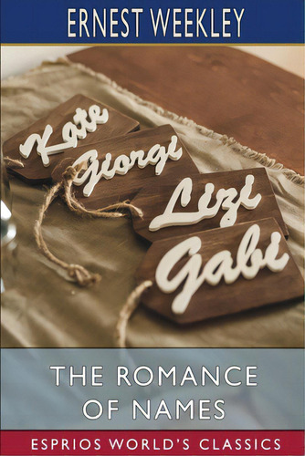 The Romance Of Names (esprios Classics), De Weekley, Ernest. Editorial Blurb Inc, Tapa Blanda En Inglés
