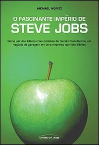 O Fascinante Império De Steve Jobs, De Michael Moritz., Vol. Único. Editora Universo Dos Livros, Capa Mole, Edição 1 Em Português