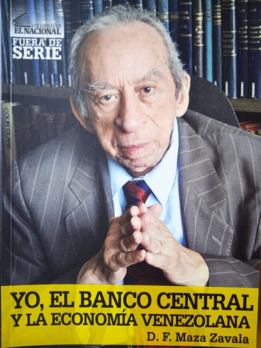 Yo El Banco Central Y La Economía Venezolana / D Maza Zavala