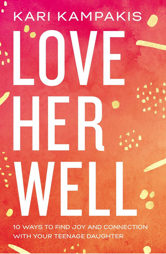 Libro Love Her Well: 10 Ways To Find Joy And Connection Wi
