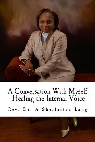 A Conversation With Myself: Healing The Internal Voice, De Lang, Dr. Aøshellarien., Vol. 1. Editorial Createspace Independent Publishing Platform, Tapa Blanda En Inglés