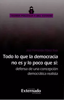 Livro - Todo Lo Que La Democracia No Es Y Lo Poco Que Sí: Defensa De Una Concepción Democrática Realista