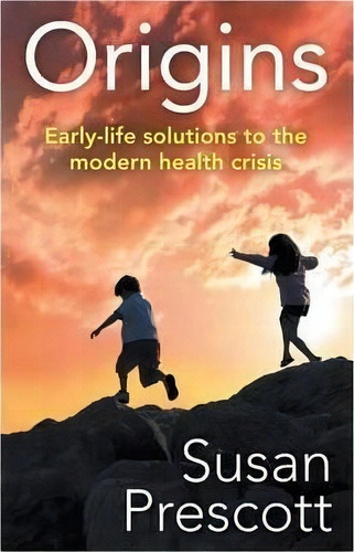 Origins : Early-life Solutions To The Modern Health Crisis, De Susan Prescott. Editorial Uwa Publishing, Tapa Blanda En Inglés