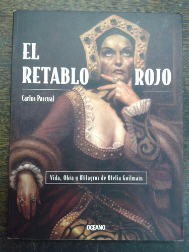 Imagen 1 de 6 de El Retablo Rojo * Vida De Ofelia Guilmain * Carlos Pascual *