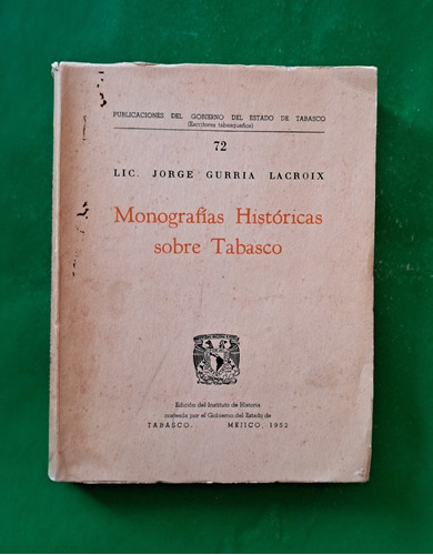 Monografías Históricas Sobre Tabasco . Jorge Gurría Lacroix