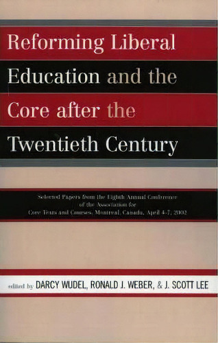 Reforming Liberal Education And The Core After The Twentieth Century, De Darcy Wudel. Editorial University Press America, Tapa Blanda En Inglés