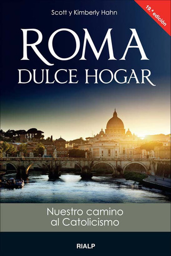 Roma Dulce Hogar Nuestro Camino Al Catolicismo - Hahn,sco...