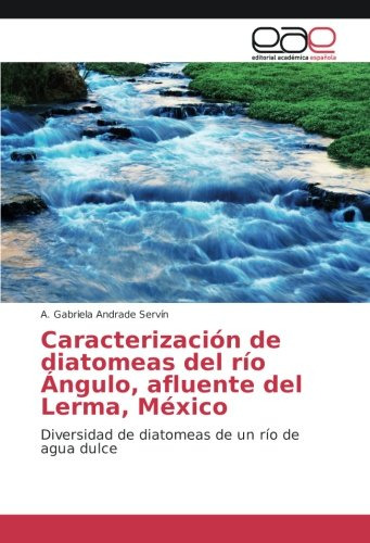 Caracterizacion De Diatomeas Del Rio Angulo Afluente Del Ler