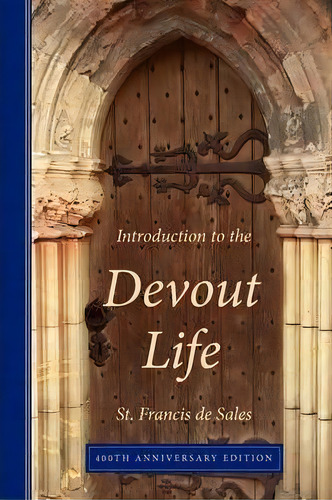Introduction To The Devout Life, 400th Anniversary Edition, De Francis De Sales. Editorial Eremitical Press, Tapa Blanda En Inglés