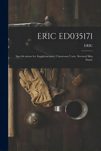 Eric Ed035171 : Specifications For Supplementary Classroom Units, Stressed Skin Panel., De Eric. Editorial Hassell Street Press, Tapa Blanda En Inglés