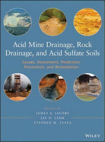 Acid Mine Drainage, Rock Drainage, And Acid Sulfate Soils : Causes, Assessment, Prediction, Preve..., De James A. Jacobs. Editorial John Wiley & Sons Inc, Tapa Dura En Inglés