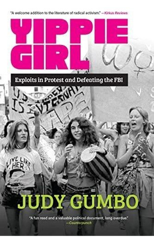 Yippie Girl: Exploits In Protest And Defeating The Fbi (libr