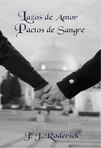 LAZOS DE AMOR, PACTOS DE SANGRE, de RODRÍGUEZ RODRÍGUEZ, JUAN JESÚS. Editorial EDICIONES ALBORES, tapa blanda en español