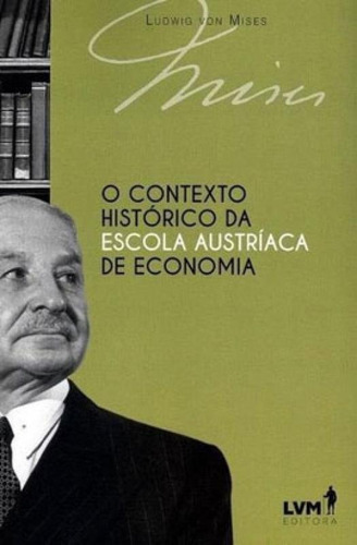 O Contexto Histórico Da Escola Austríaca De Economia, De Mises, Ludwig Von. Lvm Editora, Capa Mole Em Português