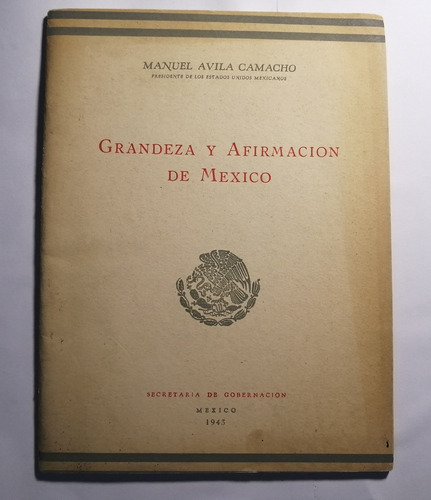 M Ávila Camacho Grandeza Y Afirmación De México Sec Gob 1943 (Reacondicionado)