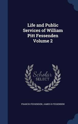 Libro Life And Public Services Of William Pitt Fessenden;...