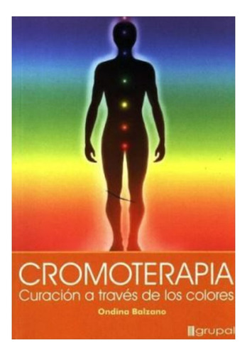 Cromoterapia. Curacion A Traves De Los Colores