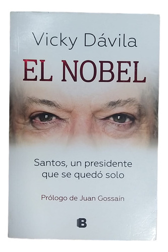 El Nobel: Santos, Un Presidente Que Se Quedo Solo (usado)