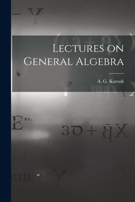 Libro Lectures On General Algebra - Kurosh, A. G. (aleksa...