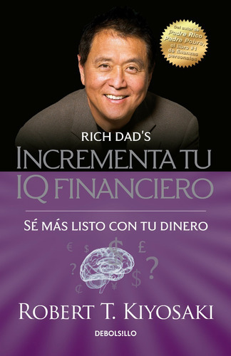 Incrementa Tu Iq Financiero, De Robert T. Kiyosaki. Editorial Debolsillo En Español