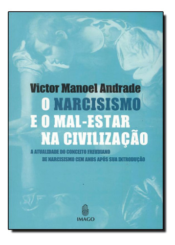 O narcisismo e o mal-estar na civilização, de Victor Manoel Andrade. Editora IMAGO - TOPICO, capa mole em português
