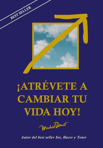 Libro: Atrévete A Cambiar Tu Vida Hoy (spanish Edition)