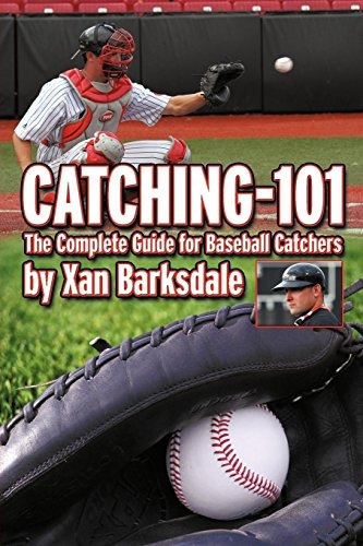 Catching101 The Complete Guide For Baseball Catchers