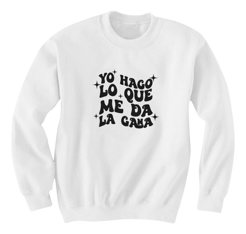 Sudadera Tendencia Yo Hago Lo Que Me Da La Gana Frase D02