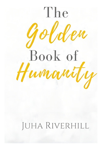 The Golden Book Of Humanity, De Riverhill, Juha. Editorial Oem, Tapa Blanda En Inglés