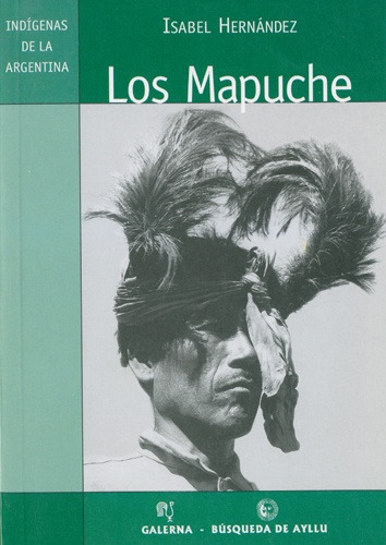 Coleccion Indigenas De La Argentina: Los Mapuche - Isabel He