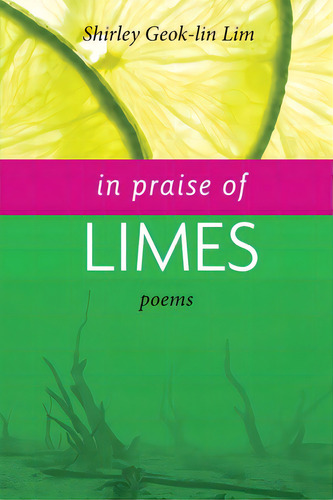 In Praise Of Limes, De Lim, Shirley Geok-lin. Editorial Lightning Source Inc, Tapa Blanda En Inglés